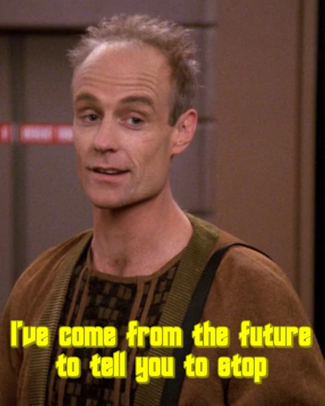 This meme features a photo of a character from the TV show Star Trek: The Next Generation, likely Data or another android, with a puzzled expression. The text overlayed on the image reads: "I've come from the future to tell you to stop... doing whatever it is you're doing, it's not going to end well."